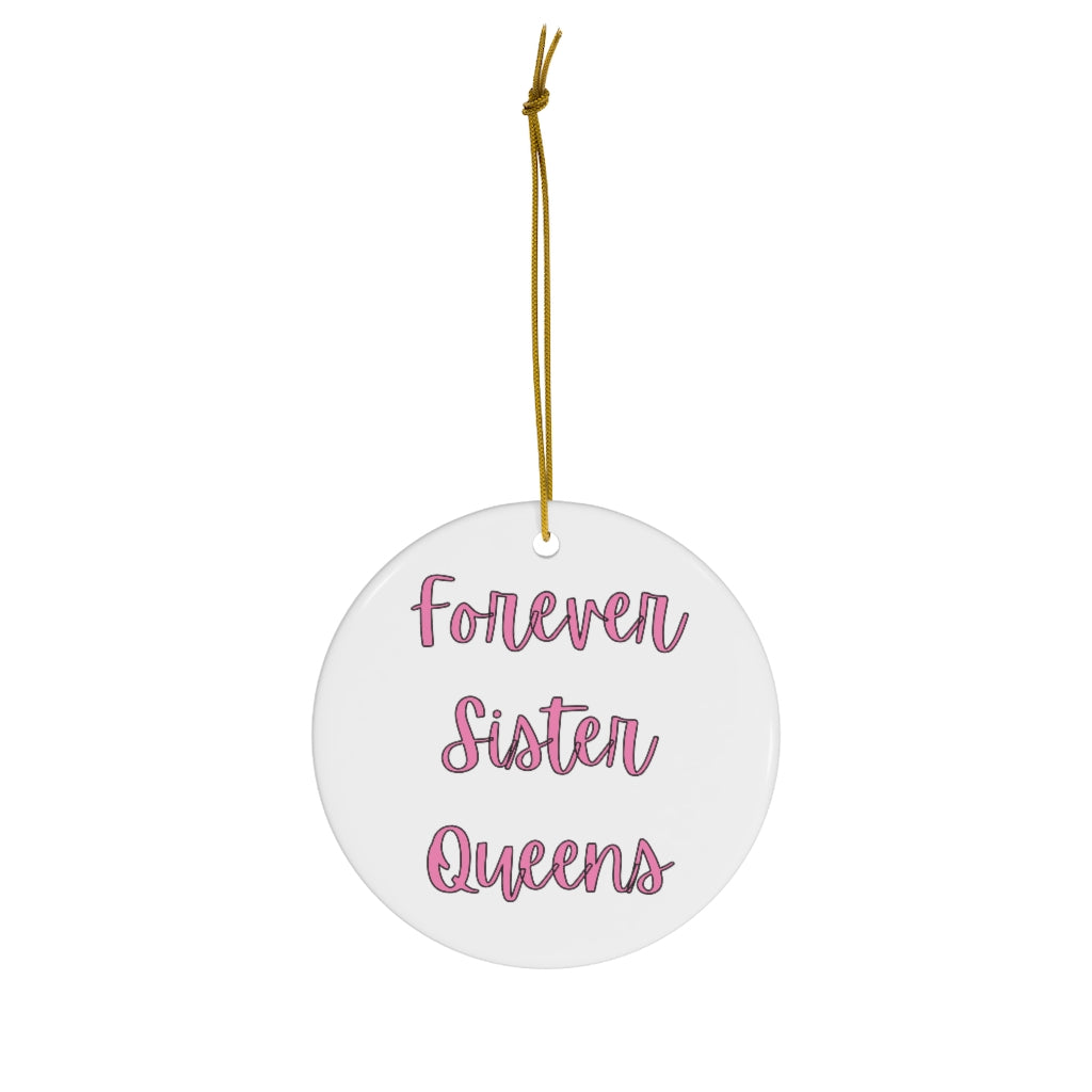 Forever Sister Queens - Ceramic Ornament