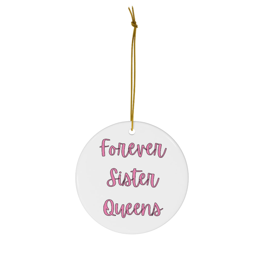 Forever Sister Queens - Ceramic Ornament