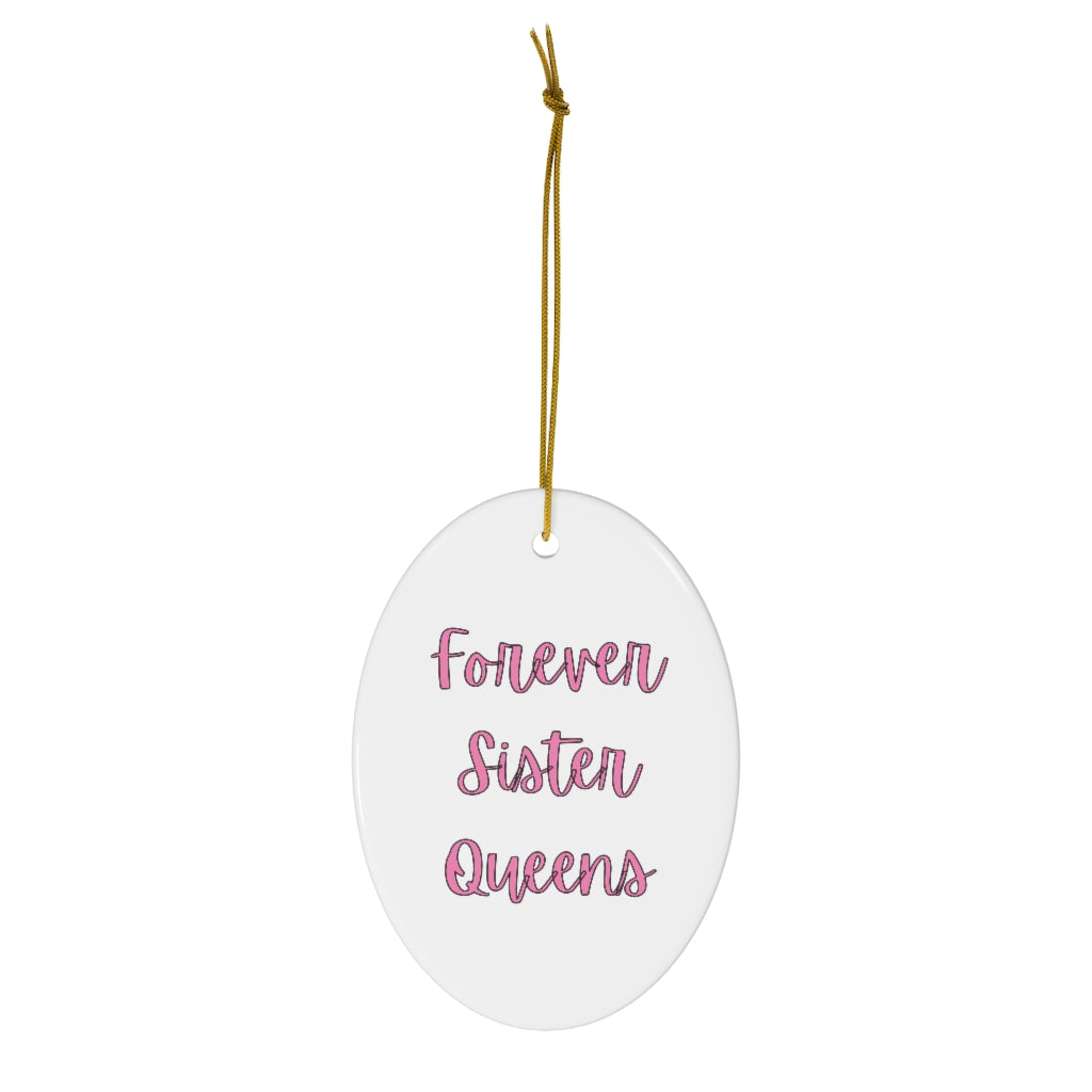 Forever Sister Queens - Ceramic Ornament