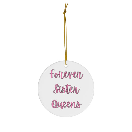 Forever Sister Queens - Ceramic Ornament