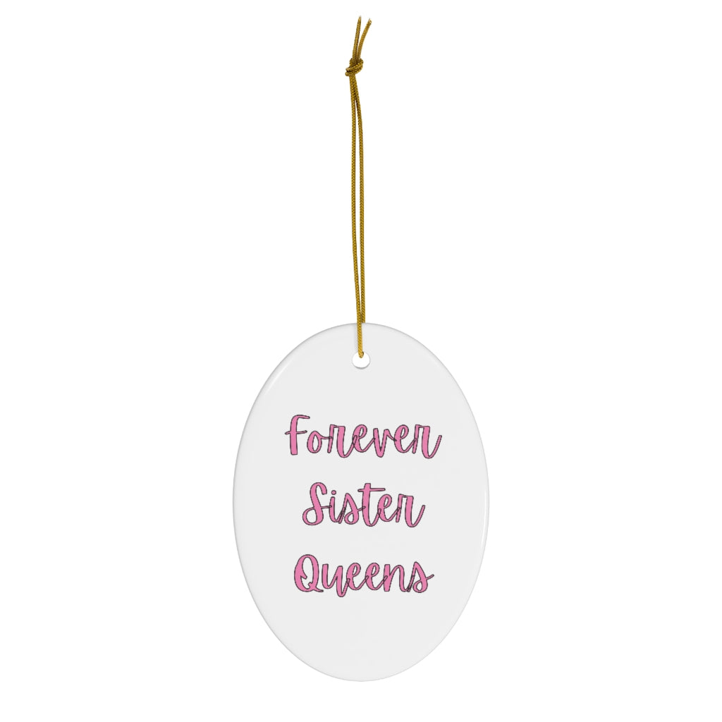 Forever Sister Queens - Ceramic Ornament